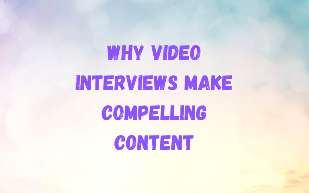 Why Video Interviews Make Compelling Content