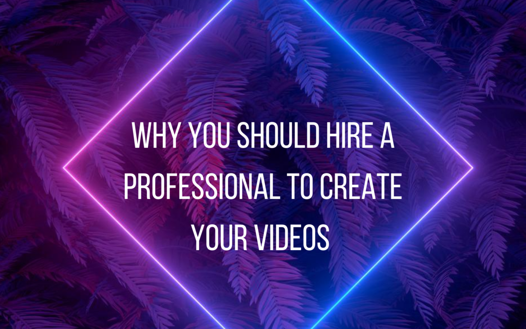 Why you should hire a professional to create your video
