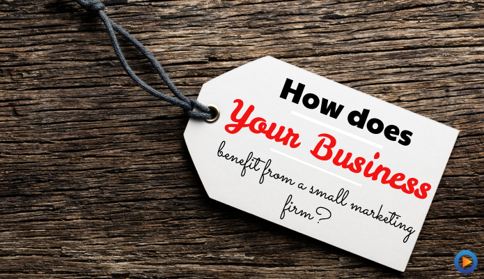 How Does Your Business Benefit From Using a Smaller Marketing Firm?
