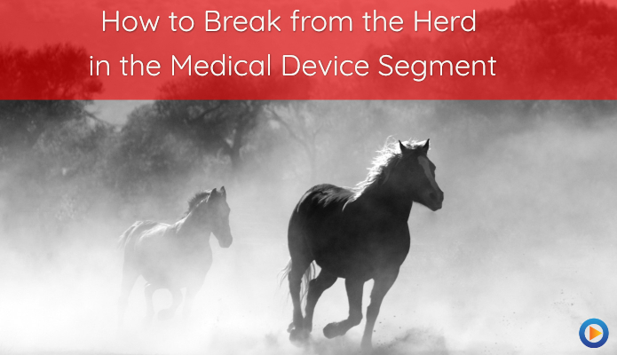 How to Break from the Herd in the Medical Device Segment