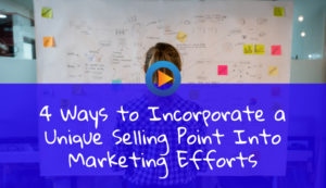 4 ways to incorporate a unique selling point into marketing efforts