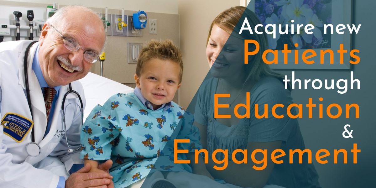Increase Patient Acquisition through Education and Engagement