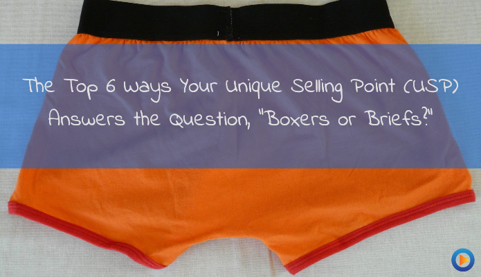 The Top 6 Ways Your Unique Selling Point (USP) Answers The Question, “Boxers or Briefs?”