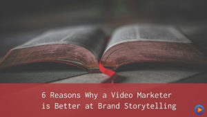 Why a video marketer is better at brand storytelling