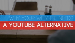 why-your-website-needs-a-youtube-alternative